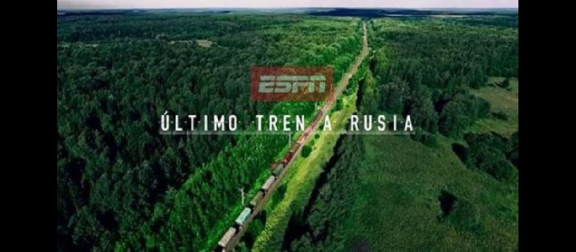 ESPN presentoacute ldquoEl uacuteltimo tren a Rusiardquo